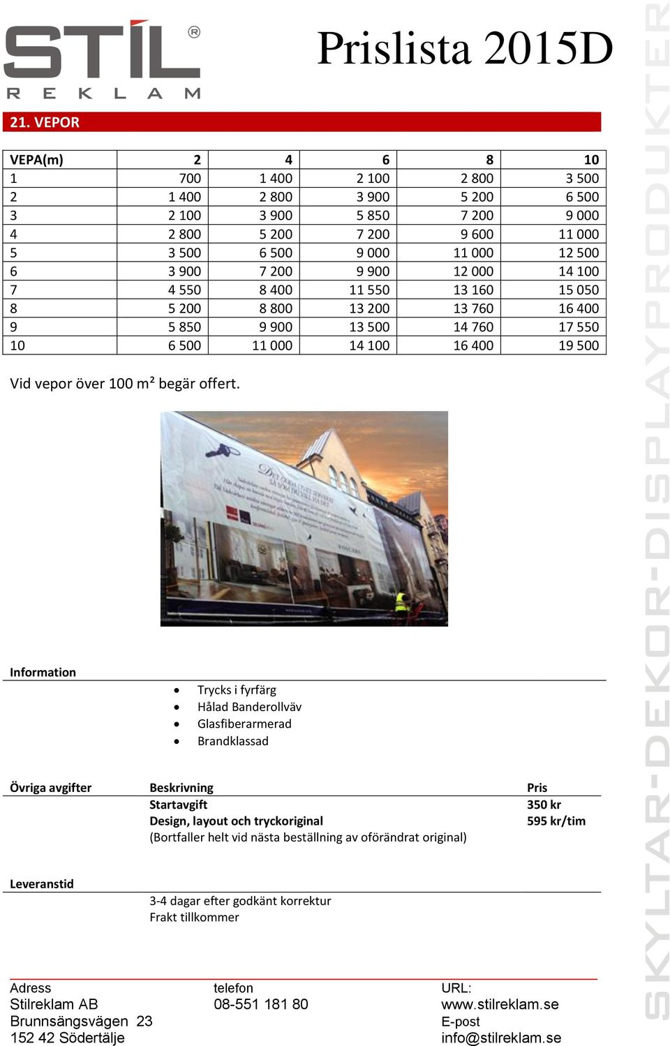 10 6 500 11 000 14 100 16 400 19 500 Vid vepor över 100 m² begär offert.