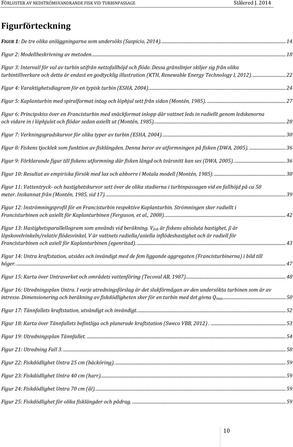 Dessa gränslinjer skiljer sig från olika turbintillverkare och detta är endast en godtycklig illustration (KTH, Renewable Energy Technology I, 2012).