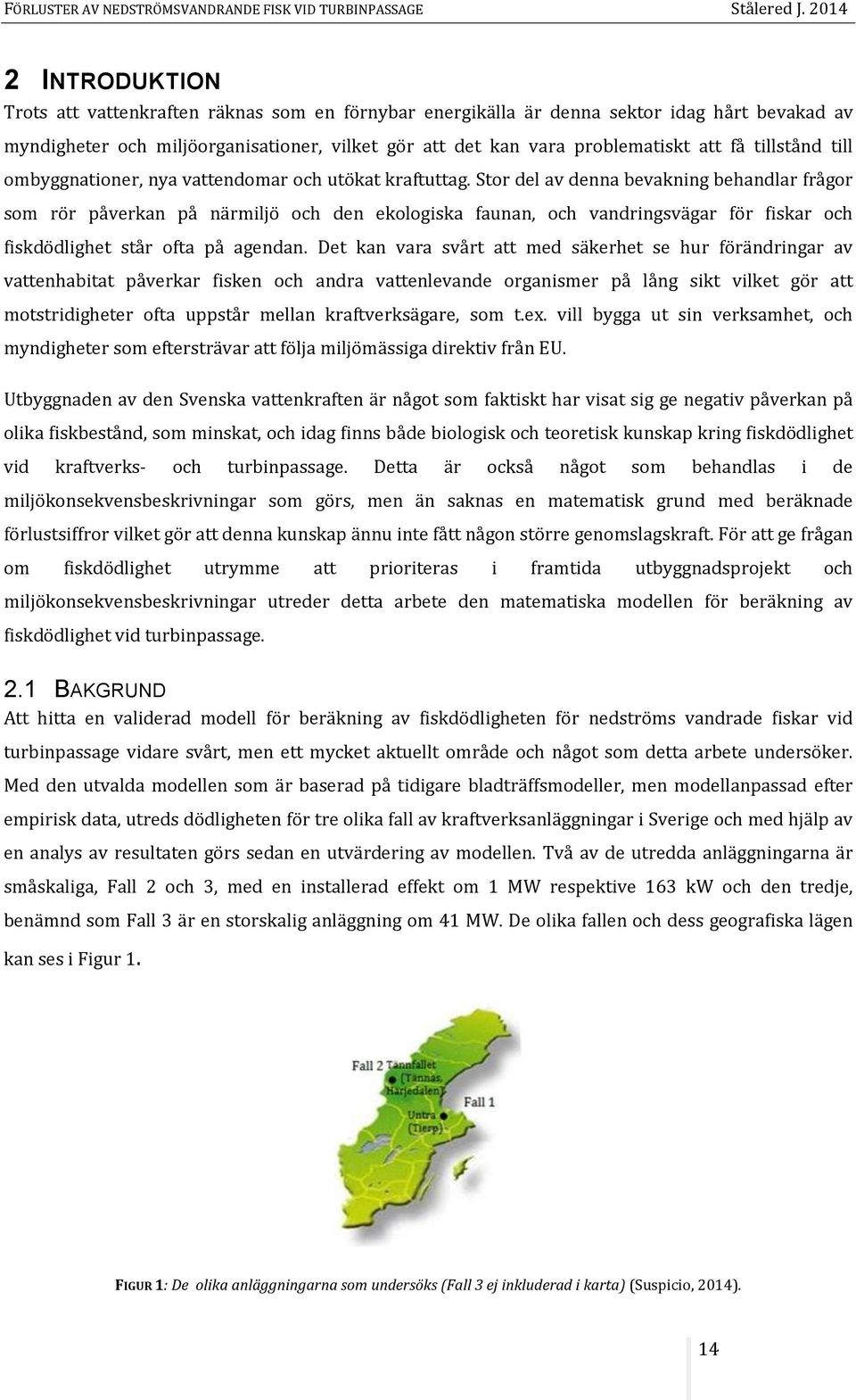 Stor del av denna bevakning behandlar frågor som rör påverkan på närmiljö och den ekologiska faunan, och vandringsvägar för fiskar och fiskdödlighet står ofta på agendan.