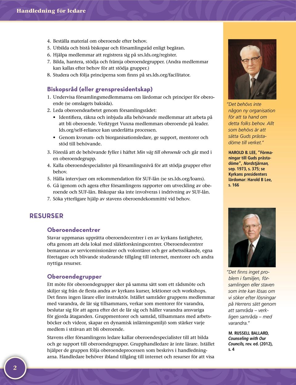Biskopsråd (eller grenspresidentskap) 1. Undervisa församlingsmedlemmarna om lärdomar och principer för oberoende (se omslagets baksida). 2.