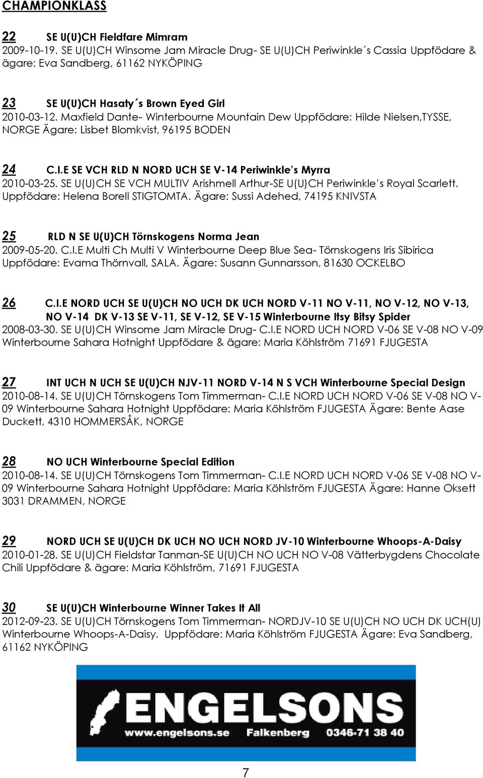 Maxfield Dante- Winterbourne Mountain Dew Uppfödare: Hilde Nielsen,TYSSE, NORGE Ägare: Lisbet Blomkvist, 96195 BODEN 24 C.I.E SE VCH RLD N NORD UCH SE V-14 Periwinkle s Myrra 2010-03-25.