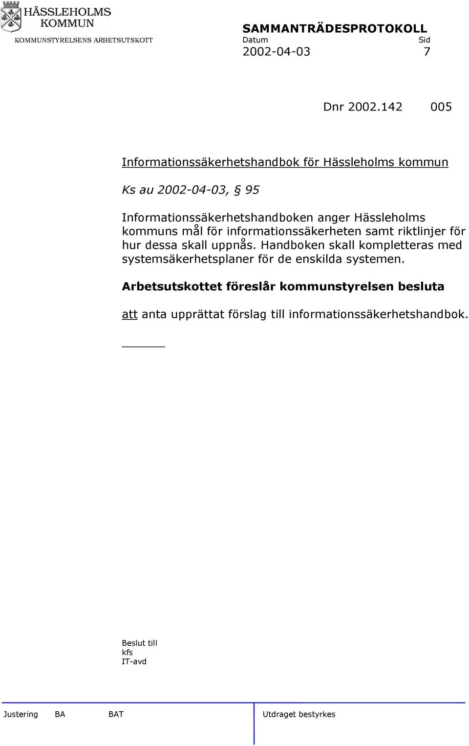 Informationssäkerhetshandboken anger Hässleholms kommuns mål för informationssäkerheten samt riktlinjer för