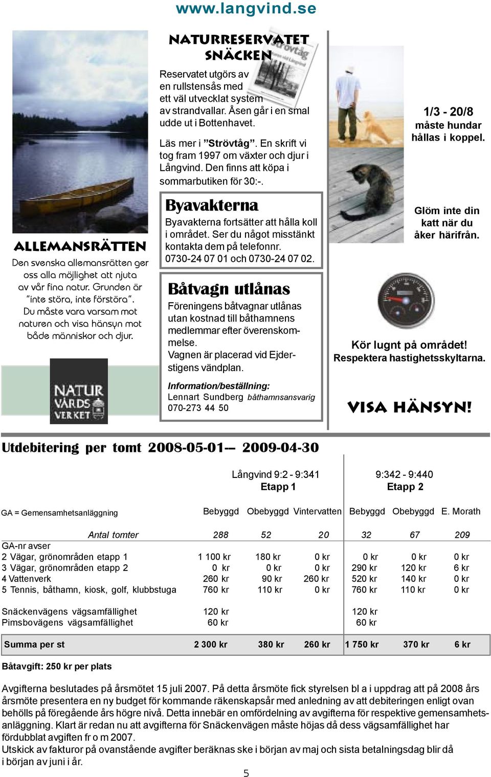 Åsen går i en smal udde ut i Bottenhavet. Läs mer i Strövtåg. En skrift vi tog fram 1997 om växter och djur i Långvind. Den finns att köpa i sommarbutiken för 30:-.