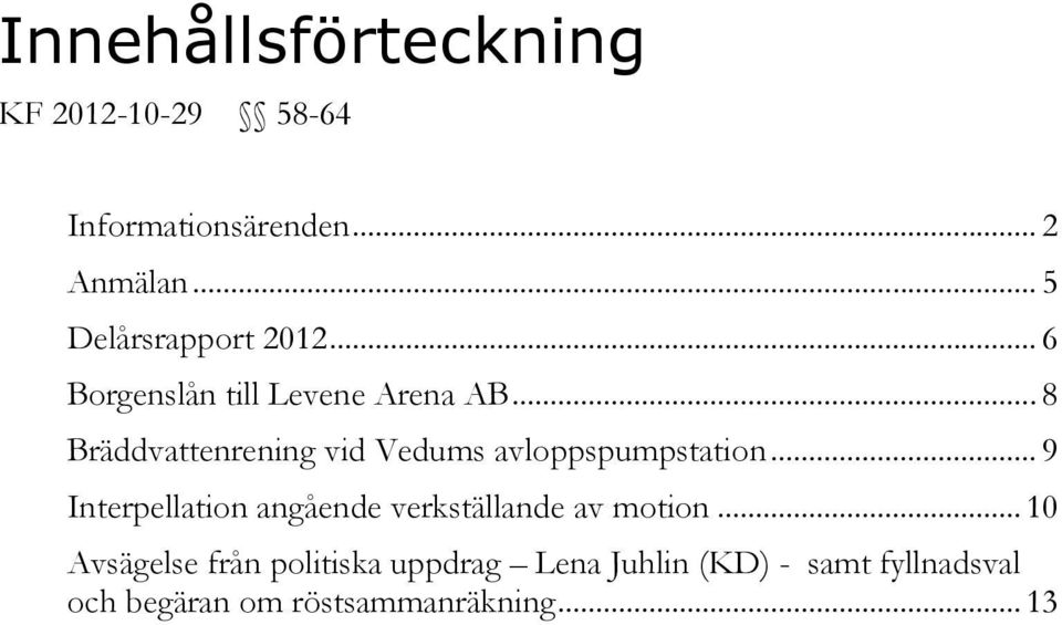 .. 8 Bräddvattenrening vid Vedums avloppspumpstation.