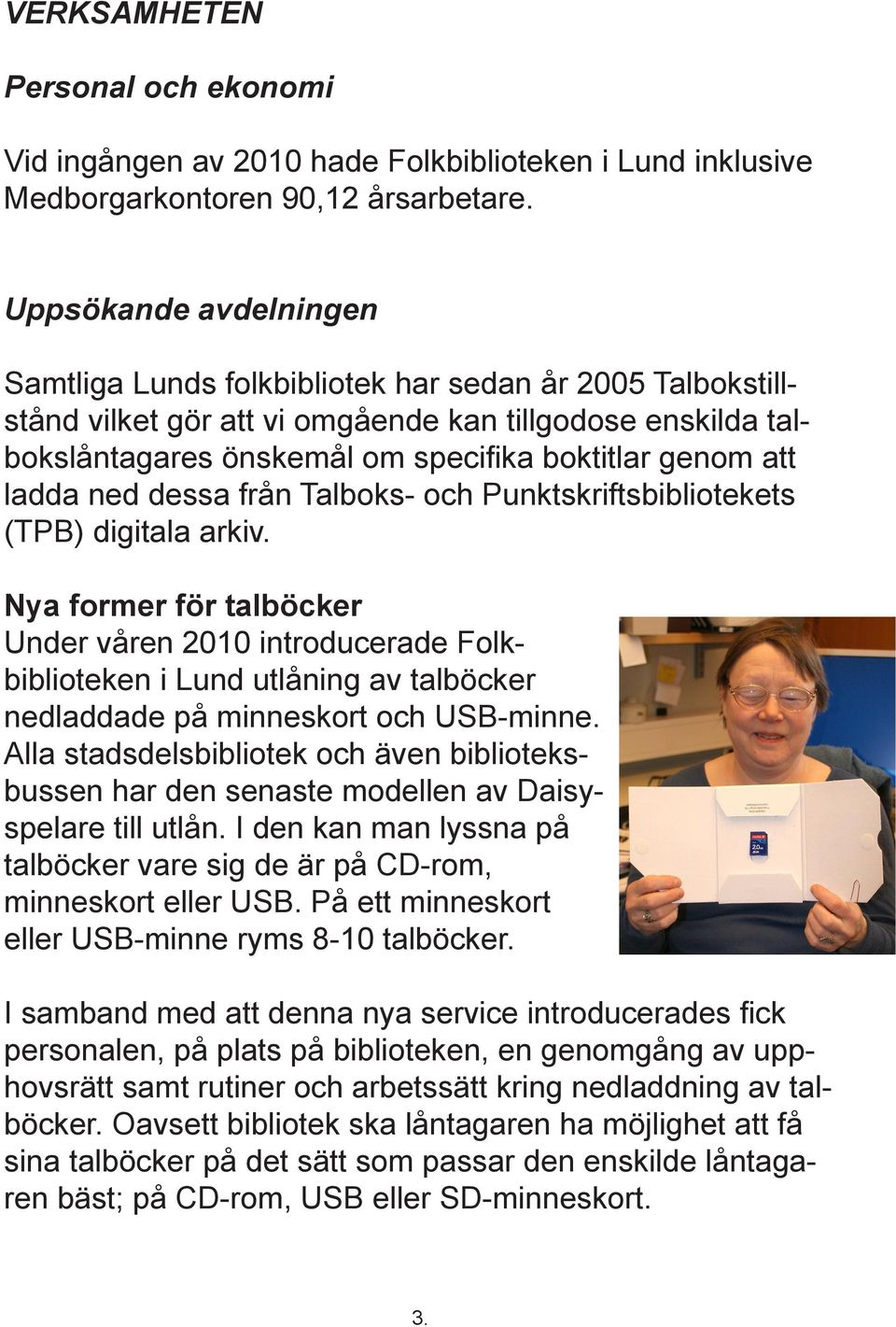 ladda ned dessa från Talboks- och Punktskriftsbibliotekets (TPB) digitala arkiv.