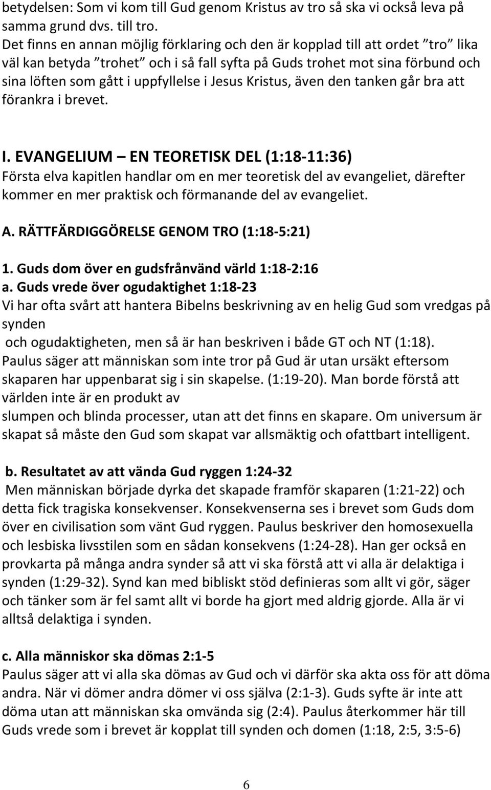 Jesus Kristus, även den tanken går bra att förankra i brevet. I.