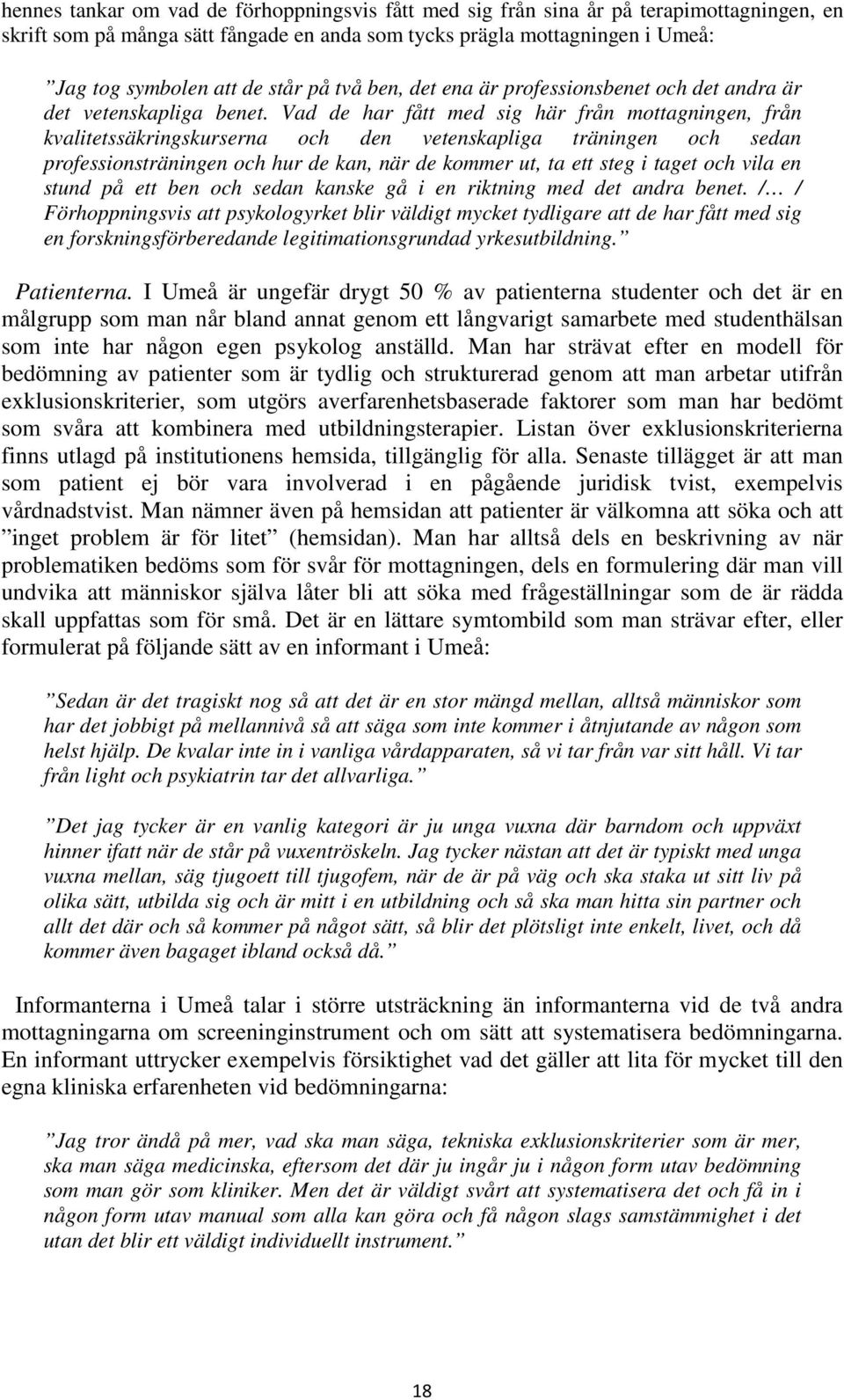 Vad de har fått med sig här från mottagningen, från kvalitetssäkringskurserna och den vetenskapliga träningen och sedan professionsträningen och hur de kan, när de kommer ut, ta ett steg i taget och