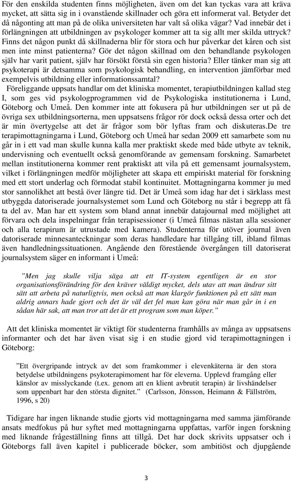 Finns det någon punkt då skillnaderna blir för stora och hur påverkar det kåren och sist men inte minst patienterna?