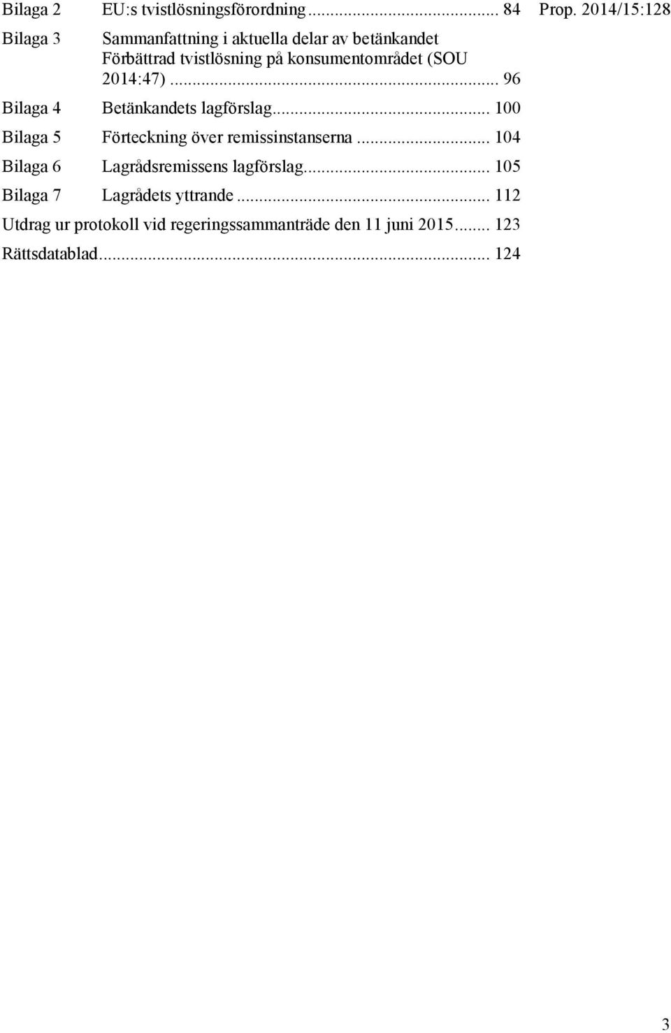 2014:47)... 96 Bilaga 4 Betänkandets lagförslag... 100 Bilaga 5 Förteckning över remissinstanserna.