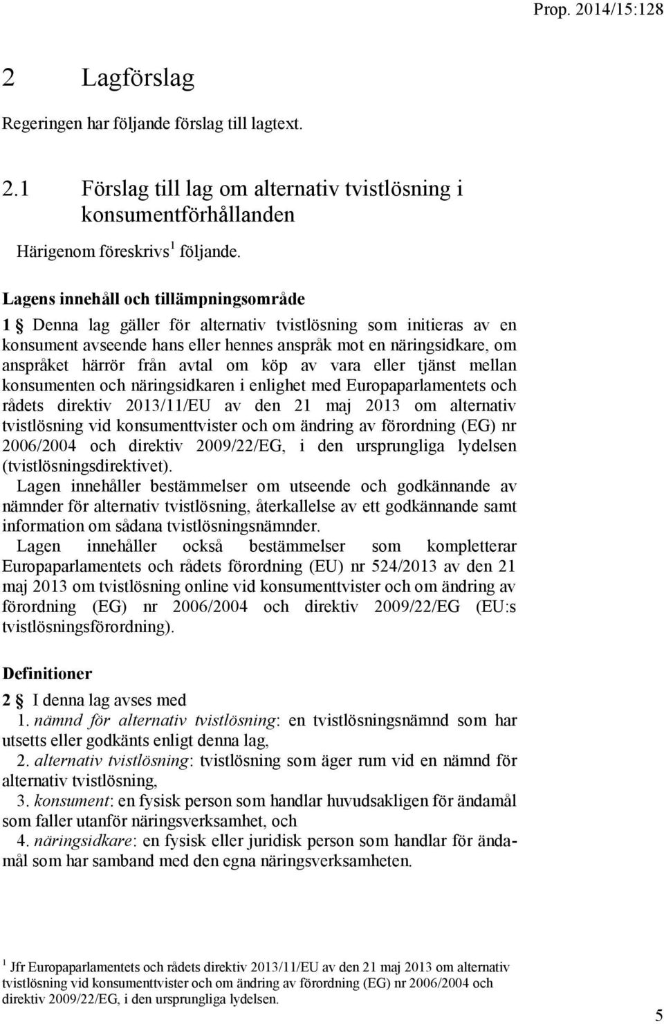 avtal om köp av vara eller tjänst mellan konsumenten och näringsidkaren i enlighet med Europaparlamentets och rådets direktiv 2013/11/EU av den 21 maj 2013 om alternativ tvistlösning vid