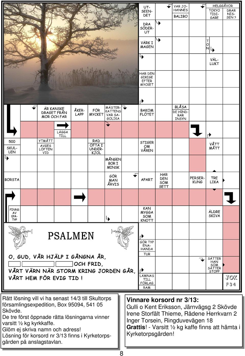 Lösning för korsord nr 3/13 finns i Kyrketorpsgården på anslagstavlan.