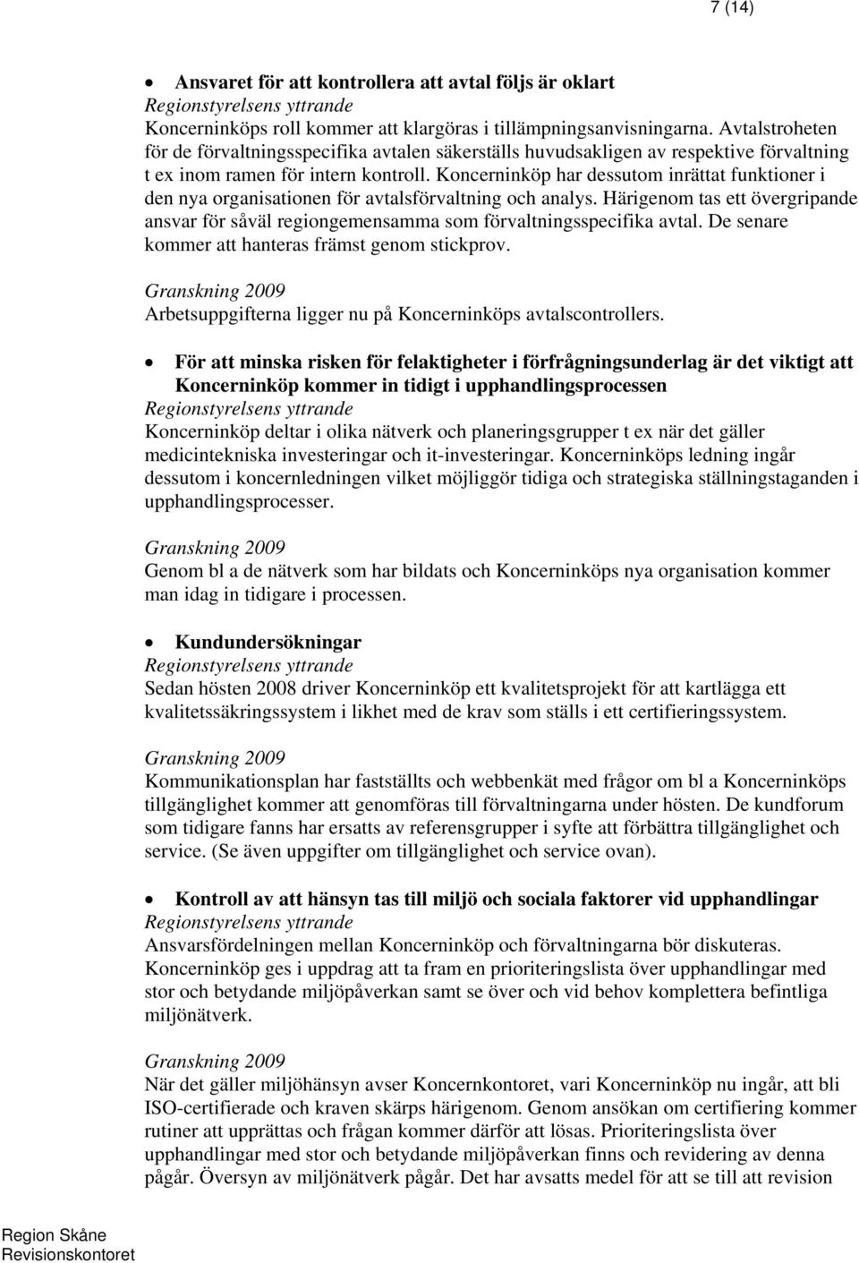 Koncerninköp har dessutom inrättat funktioner i den nya organisationen för avtalsförvaltning och analys.