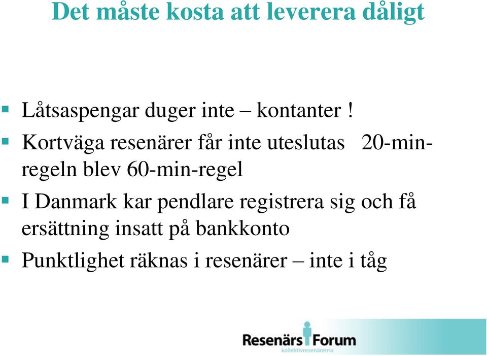 Kortväga resenärer får inte uteslutas 20-minregeln blev