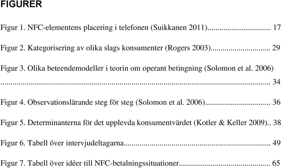 Olika beteendemodeller i teorin om operant betingning (Solomon et al. 2006)... 34 Figur 4.