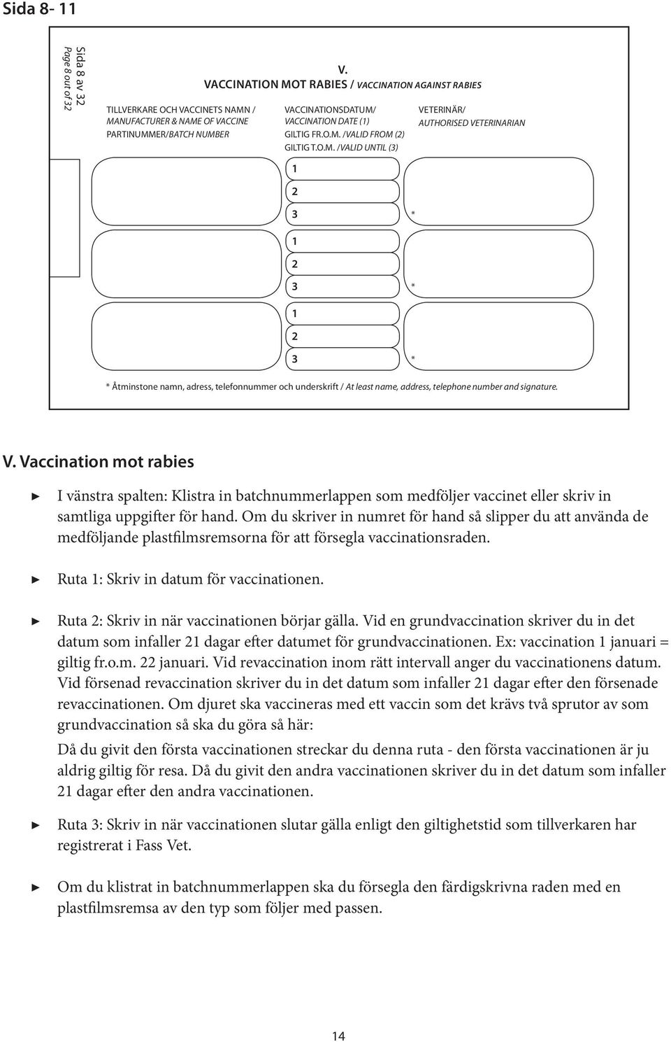 I vänstra spalten: Klistra in batchnummerlappen som medföljer vaccinet eller skriv in samtliga uppgifter för hand.