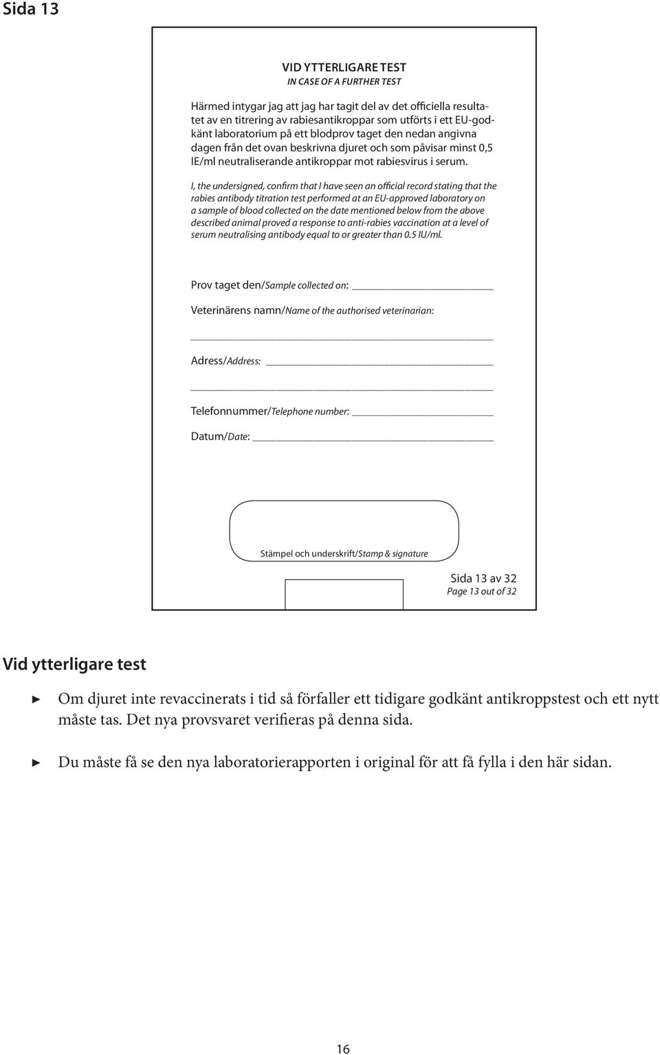 I, the undersigned, confirm that I have seen an official record stating that the rabies antibody titration test performed at an EU-approved laboratory on a sample of blood collected on the date