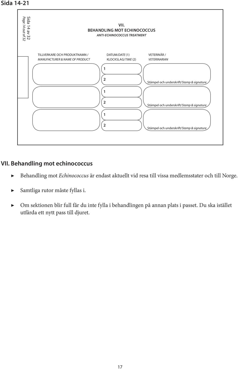 BEHANDLING MOT ECHINOCOCCUS ANTI-ECHINOCOCCUS TREATMENT DATUM/DATE () KLOCKSLAG/TIME () VETERINÄR / VETERINARIAN Behandling mot