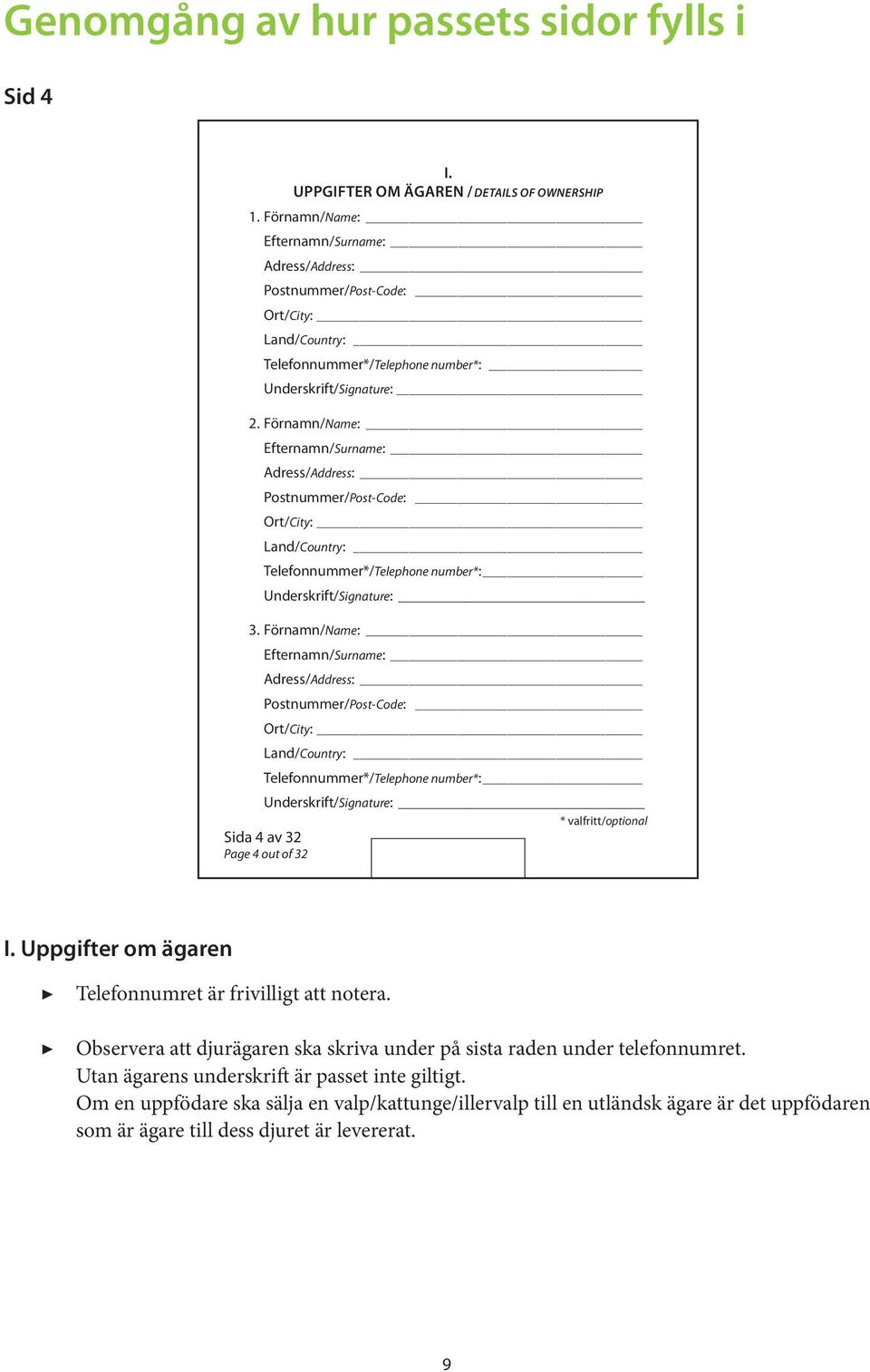 Förnamn/Name: Efternamn/Surname: Adress/Address: Postnummer/Post-Code: Ort/City: Land/Country: Telefonnummer*/Telephone number*: Underskrift/Signature: 3.