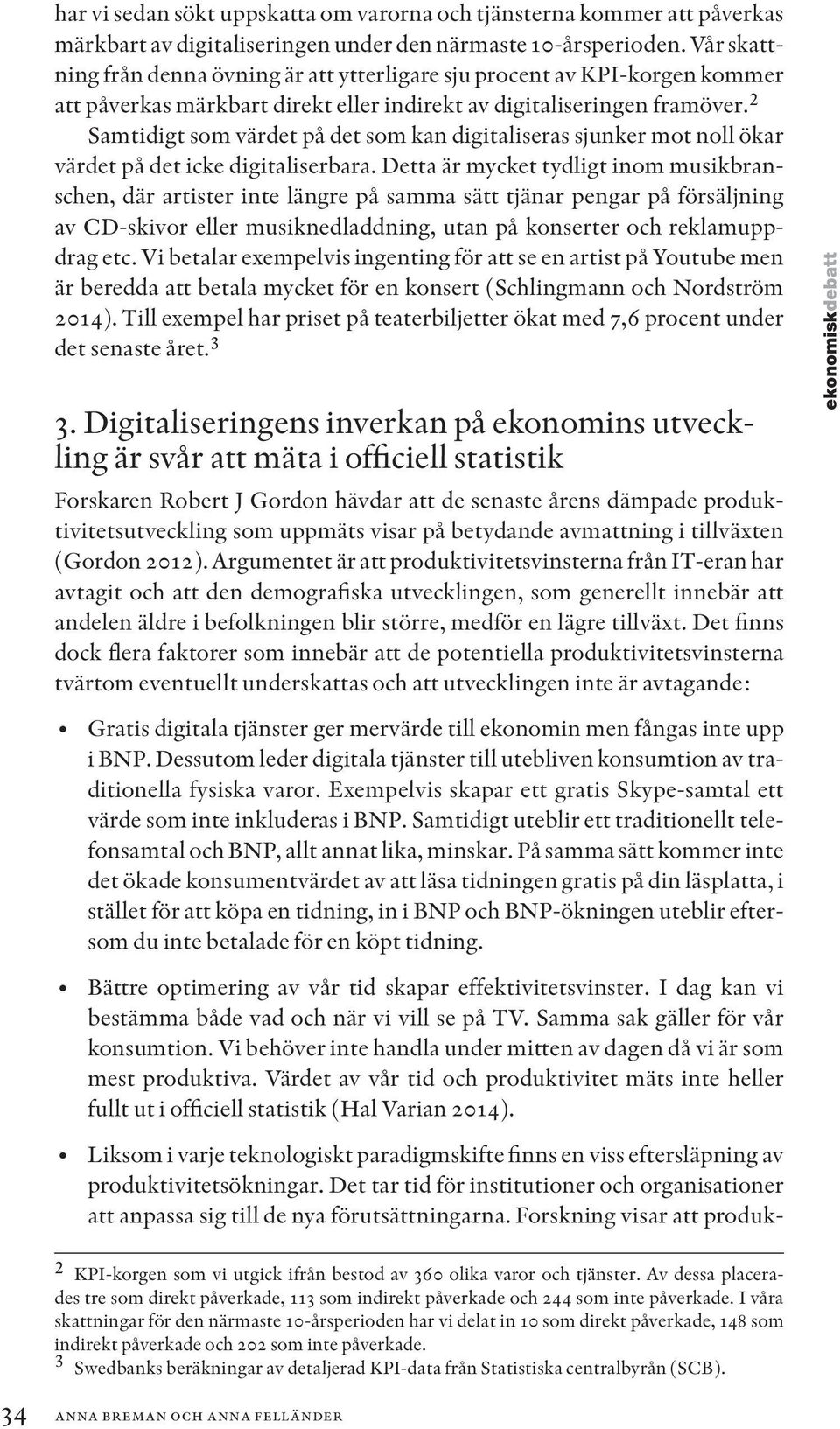 2 Samtidigt som värdet på det som kan digitaliseras sjunker mot noll ökar värdet på det icke digitaliserbara.