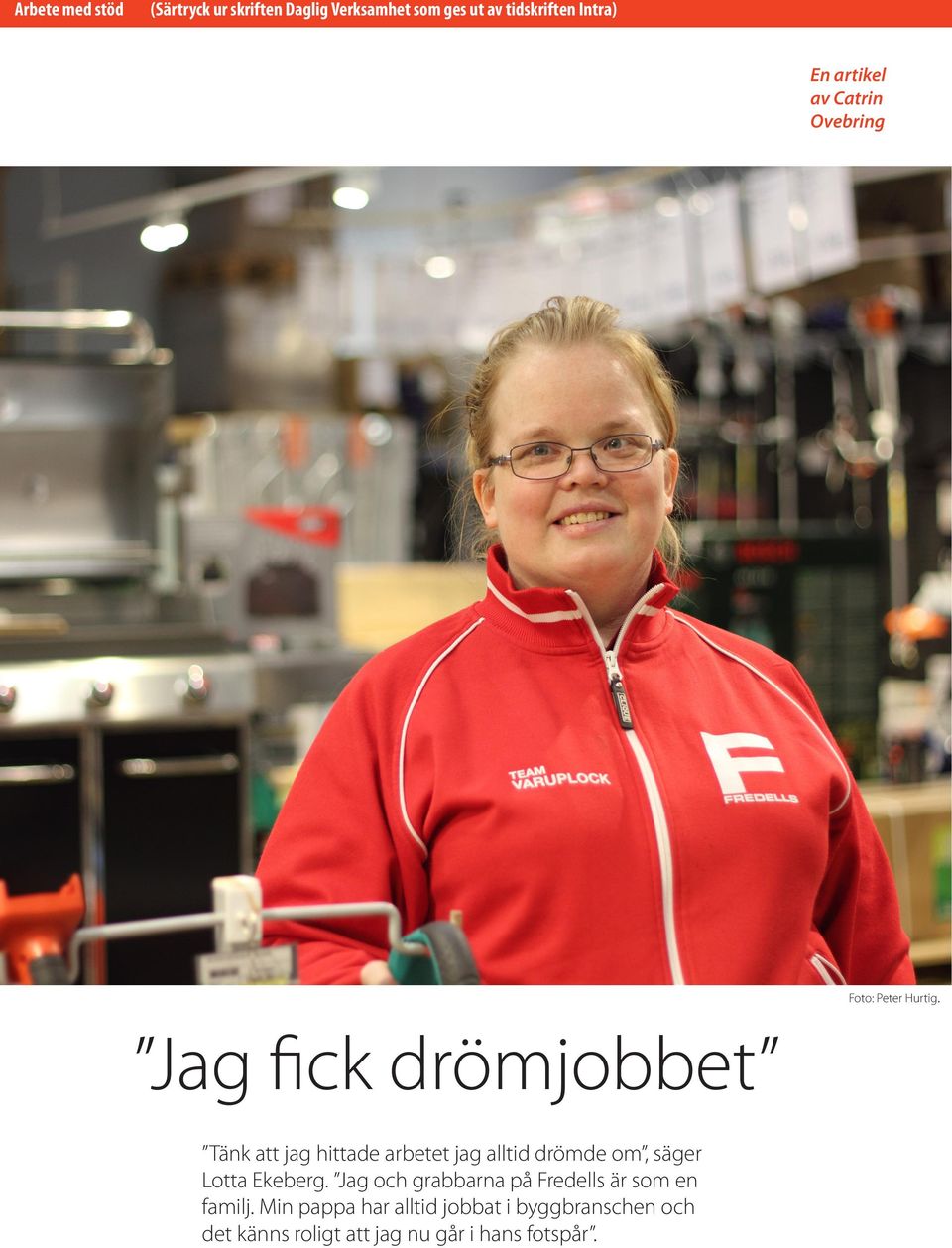 Jag fick drömjobbet Tänk att jag hittade arbetet jag alltid drömde om, säger Lotta Ekeberg.