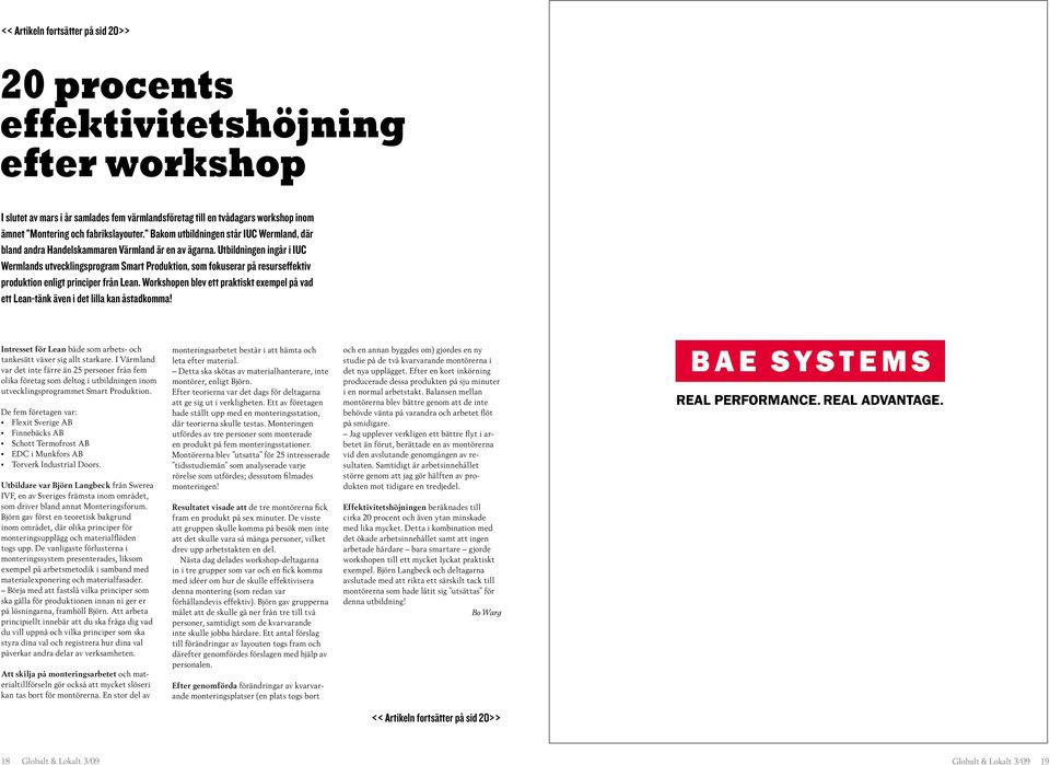 Utbildningen ingår i IUC Wermlands utvecklingsprogram Smart Produktion, som fokuserar på resurseffektiv produktion enligt principer från Lean.