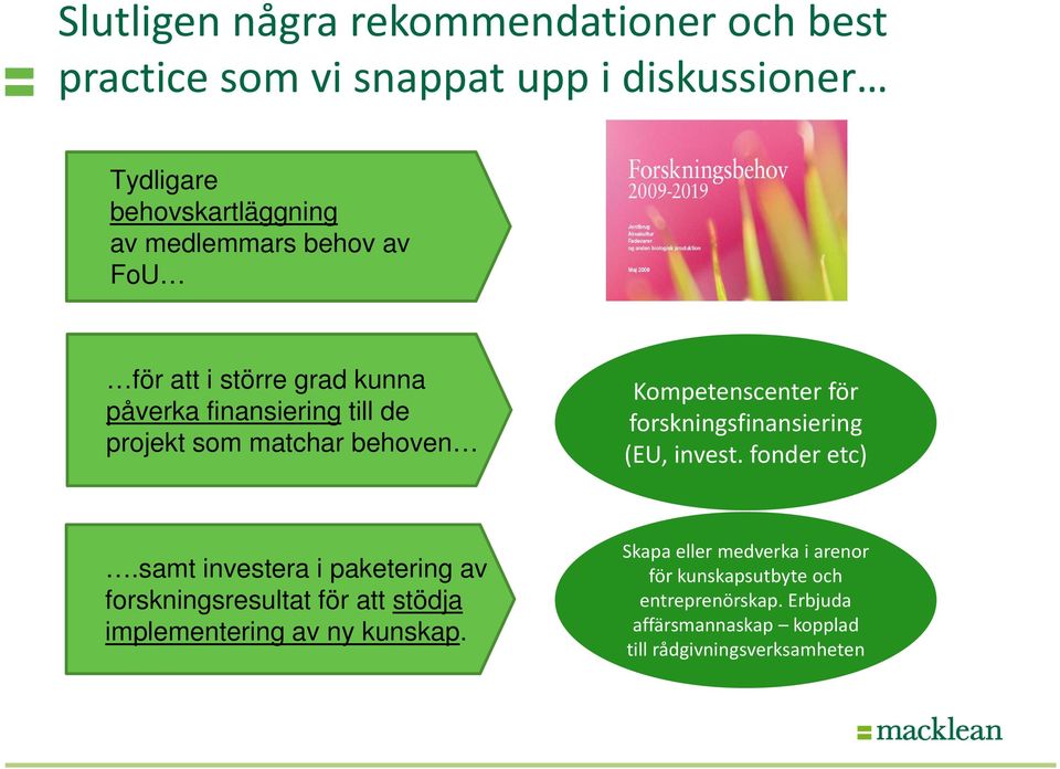 forskningsfinansiering (EU, invest. fonder etc).