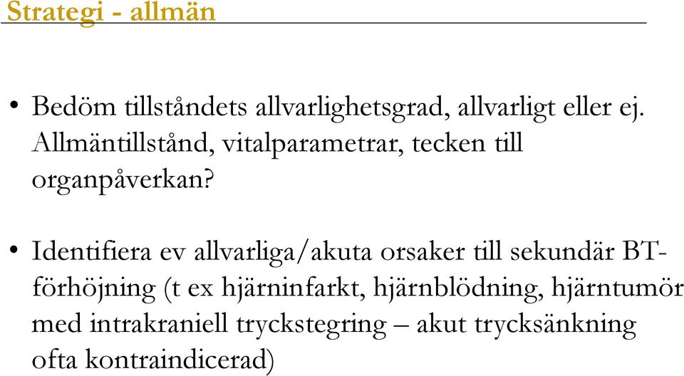 Identifiera ev allvarliga/akuta orsaker till sekundär BTförhöjning (t ex