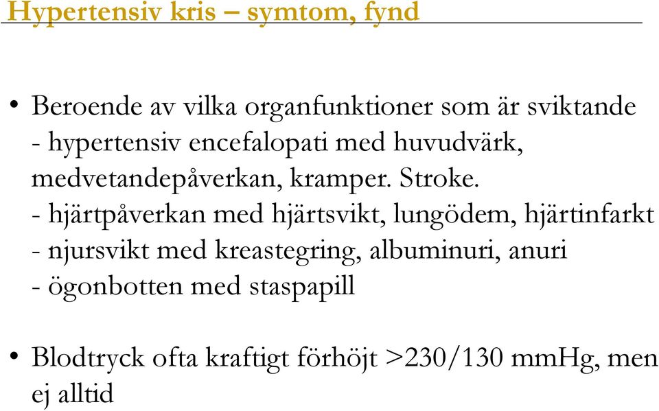 - hjärtpåverkan med hjärtsvikt, lungödem, hjärtinfarkt - njursvikt med kreastegring,
