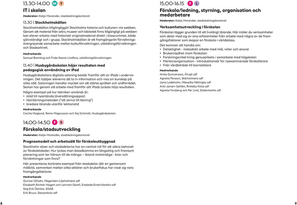 Stockholmskällan är ett framgångsrikt förvaltningsövergripande samarbete mellan kulturförvaltningen, utbildningsförvaltningen och Stadsarkivet.