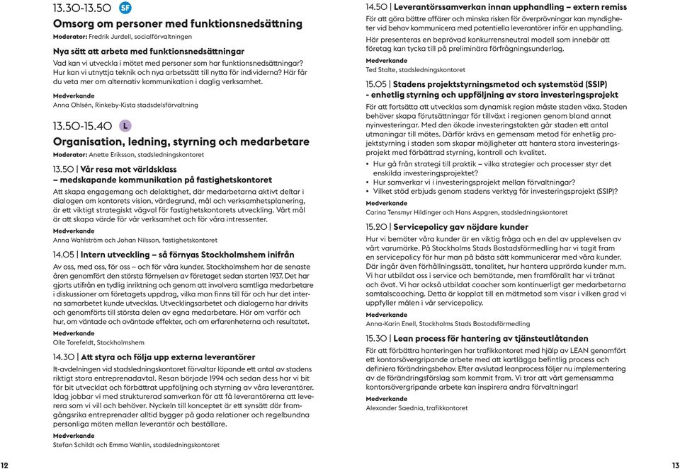 funktionsnedsättningar? Hur kan vi utnyttja teknik och nya arbetssätt till nytta för individerna? Här får du veta mer om alternativ kommunikation i daglig verksamhet.