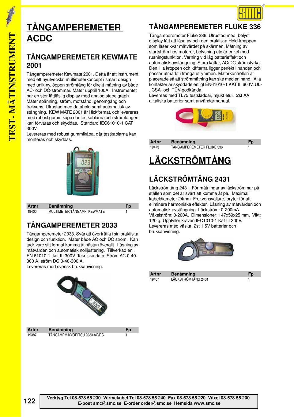 Instrumentet har en stor lättläslig display med analog stapelgraph. Mäter spänning, ström, motstånd, genomgång och frekvens. Utrustad med datahold samt automatisk avstängning.