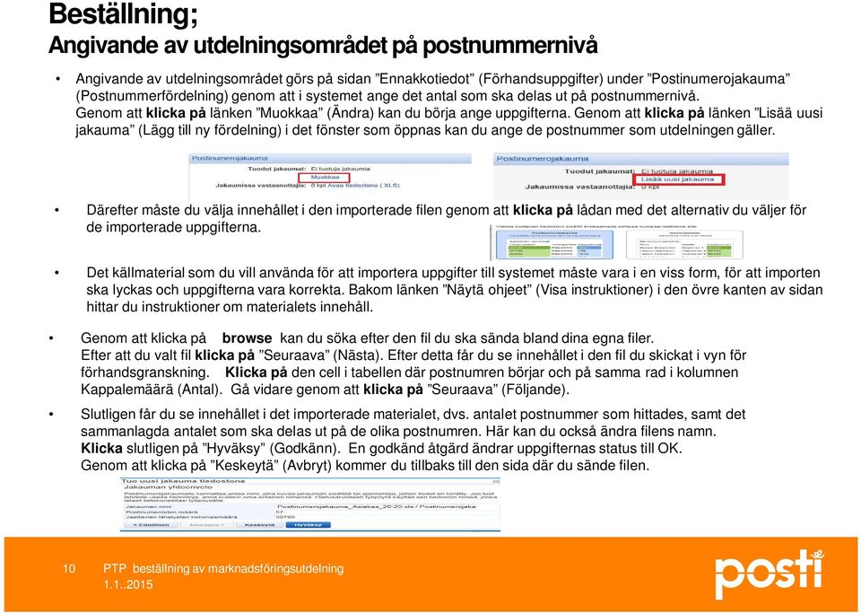 Genom att klicka på länken Lisää uusi jakauma (Lägg till ny fördelning) i det fönster som öppnas kan du ange de postnummer som utdelningen gäller.