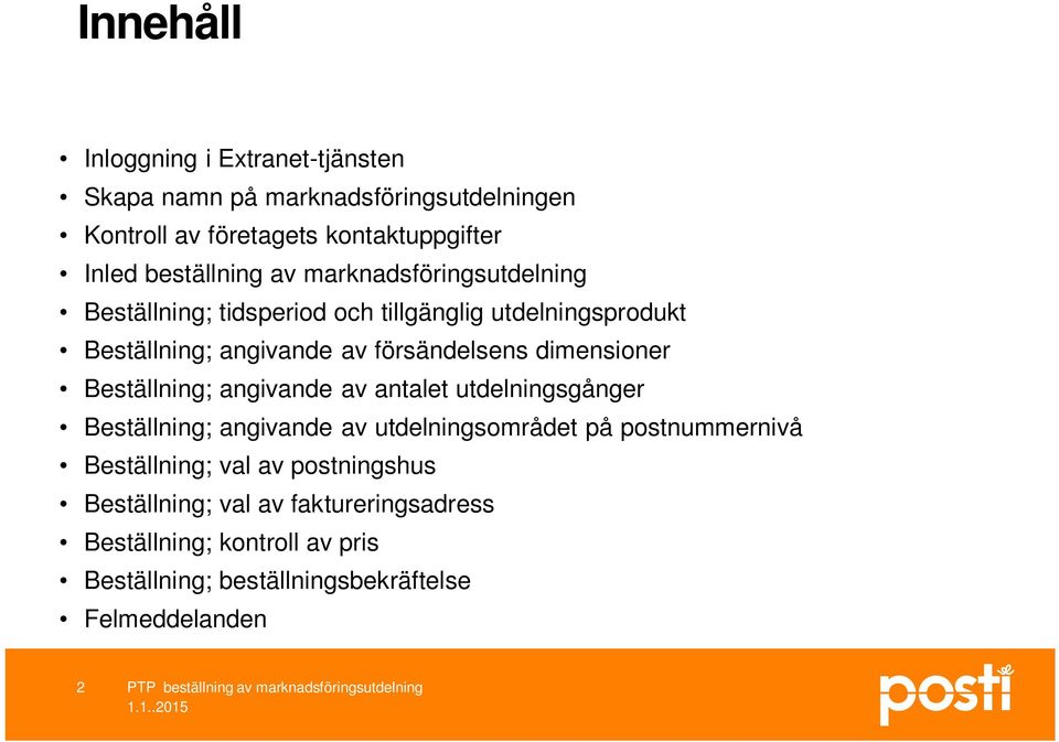 försändelsens dimensioner Beställning; angivande av antalet utdelningsgånger Beställning; angivande av utdelningsområdet på