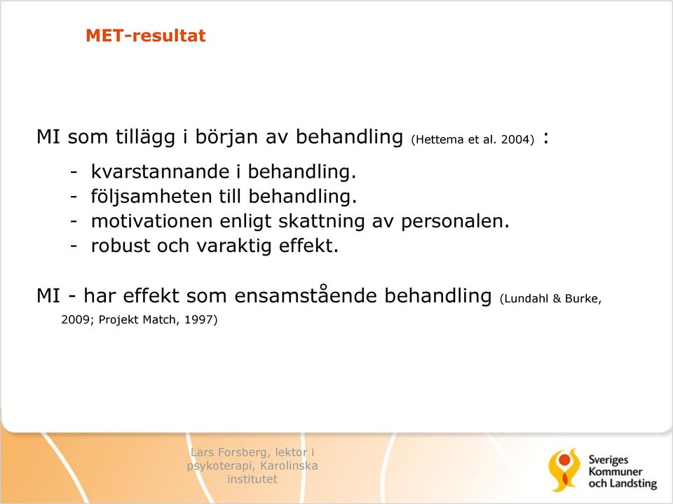 - motivationen enligt skattning av personalen. - robust och varaktig effekt.