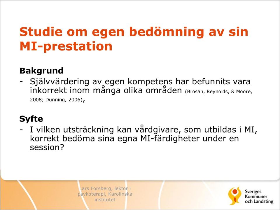 Reynolds, & Moore, 2008; Dunning, 2006), Syfte - I vilken utsträckning kan