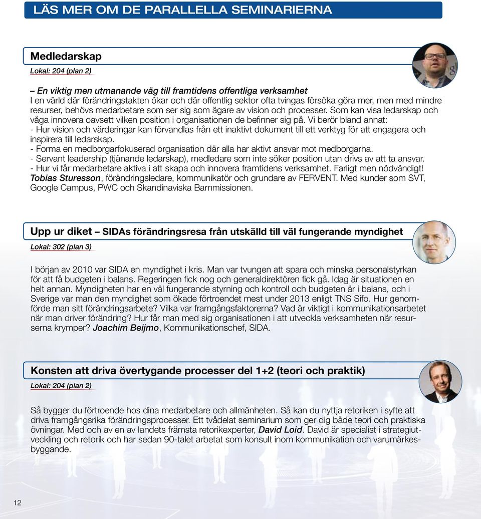 Som kan visa ledarskap och våga innovera oavsett vilken position i organisationen de befinner sig på.