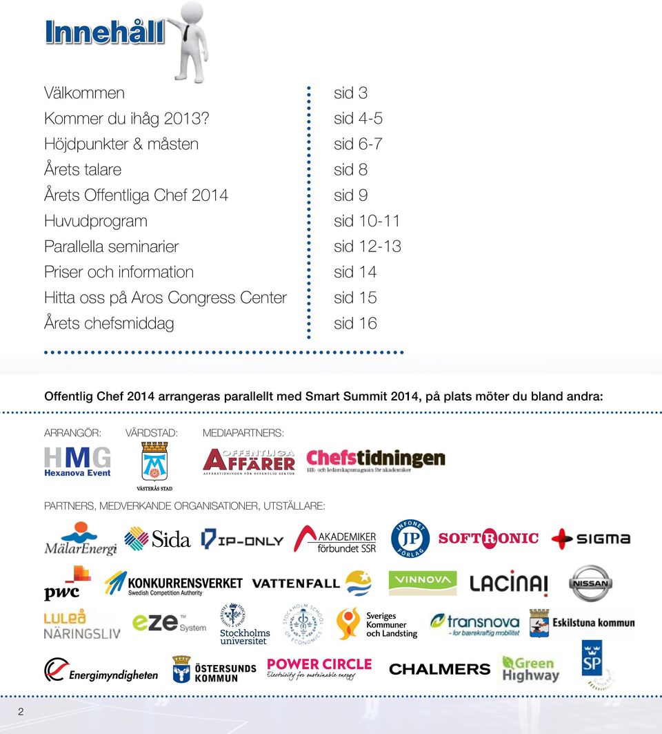 Hitta oss på Aros Congress Center Årets chefsmiddag sid 3 sid 4-5 sid 6-7 sid 8 sid 9 sid 10-11 sid 12-13 sid 14 sid 15