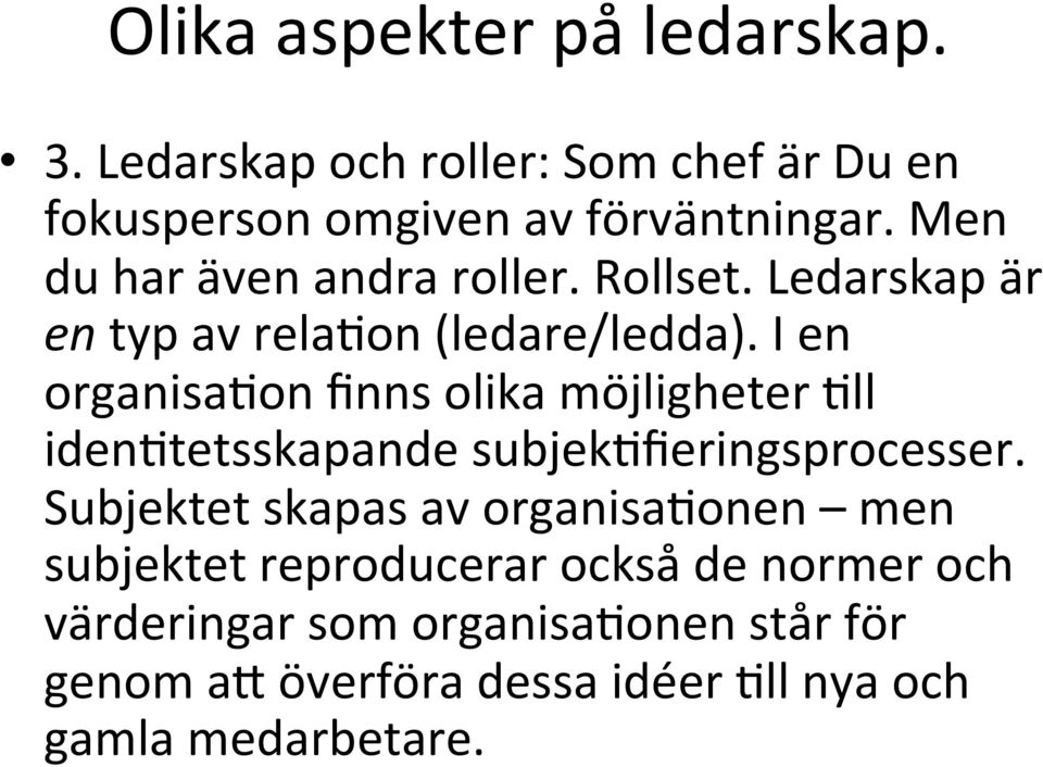 I en organisabon finns olika möjligheter Bll idenbtetsskapande subjekbfieringsprocesser.