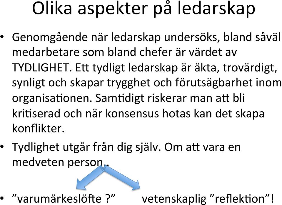 EX tydligt ledarskap är äkta, trovärdigt, synligt och skapar trygghet och förutsägbarhet inom organisabonen.