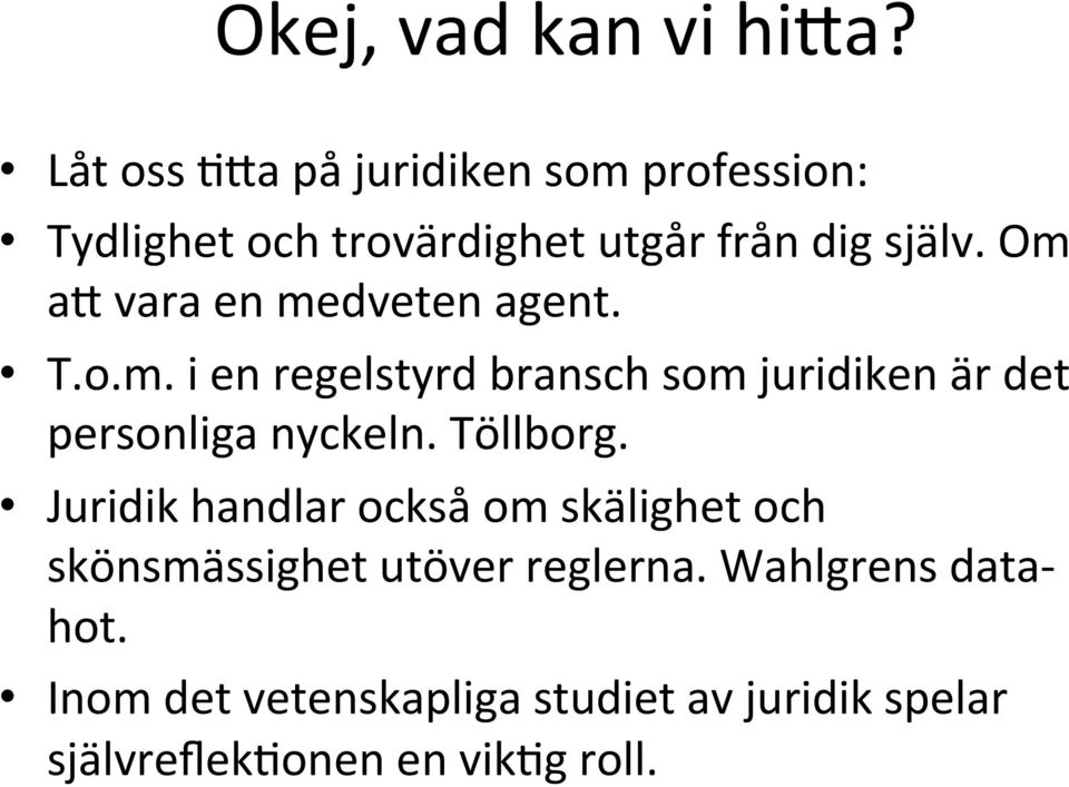 Om ax vara en medveten agent. T.o.m. i en regelstyrd bransch som juridiken är det personliga nyckeln.