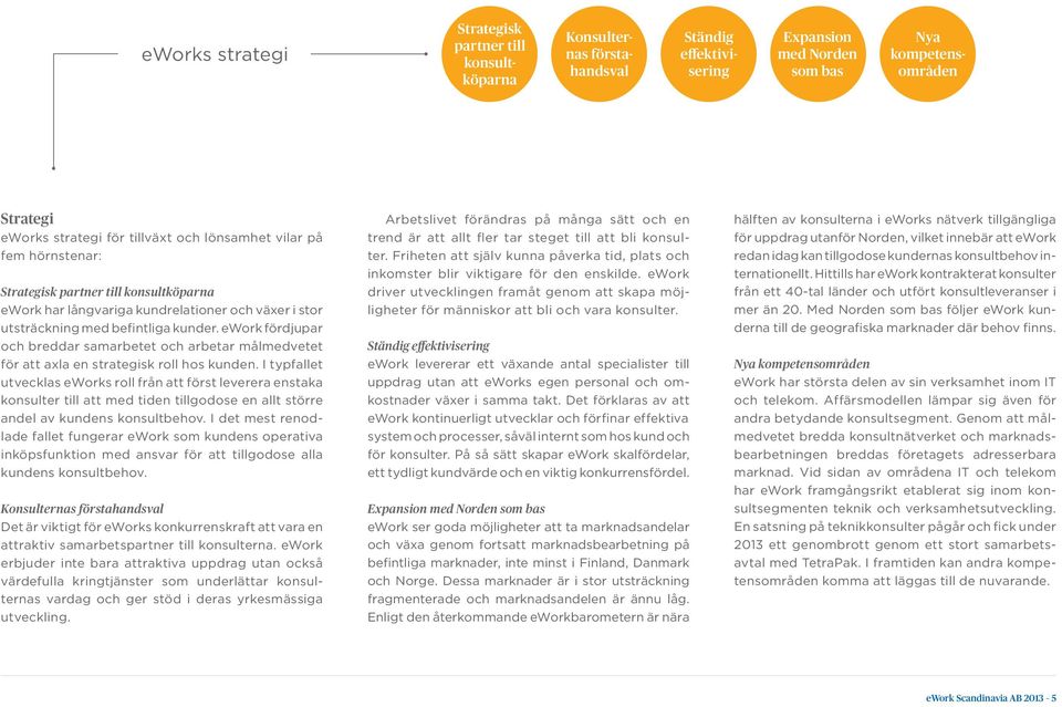 ework fördjupar och breddar samarbetet och arbetar målmedvetet för att axla en strategisk roll hos kunden.