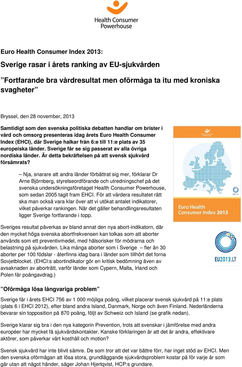 Sverige får se sig passerat av alla övriga nordiska länder. Är detta bekräftelsen på att svensk sjukvård försämrats?