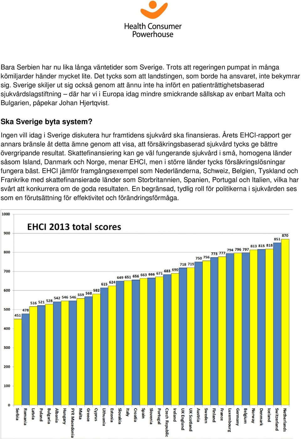 Johan Hjertqvist. Ska Sverige byta system? Ingen vill idag i Sverige diskutera hur framtidens sjukvård ska finansieras.