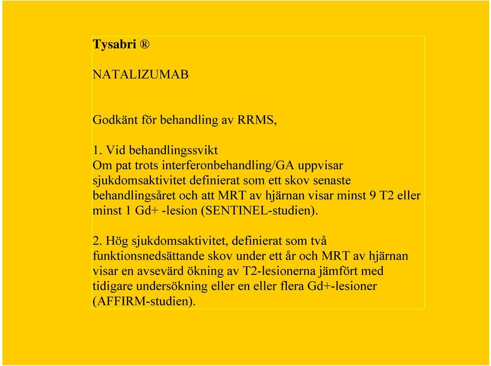 behandlingsåret och att MRT av hjärnan visar minst 9 T2 eller minst 1 Gd+ -lesion (SENTINEL-studien). 2.