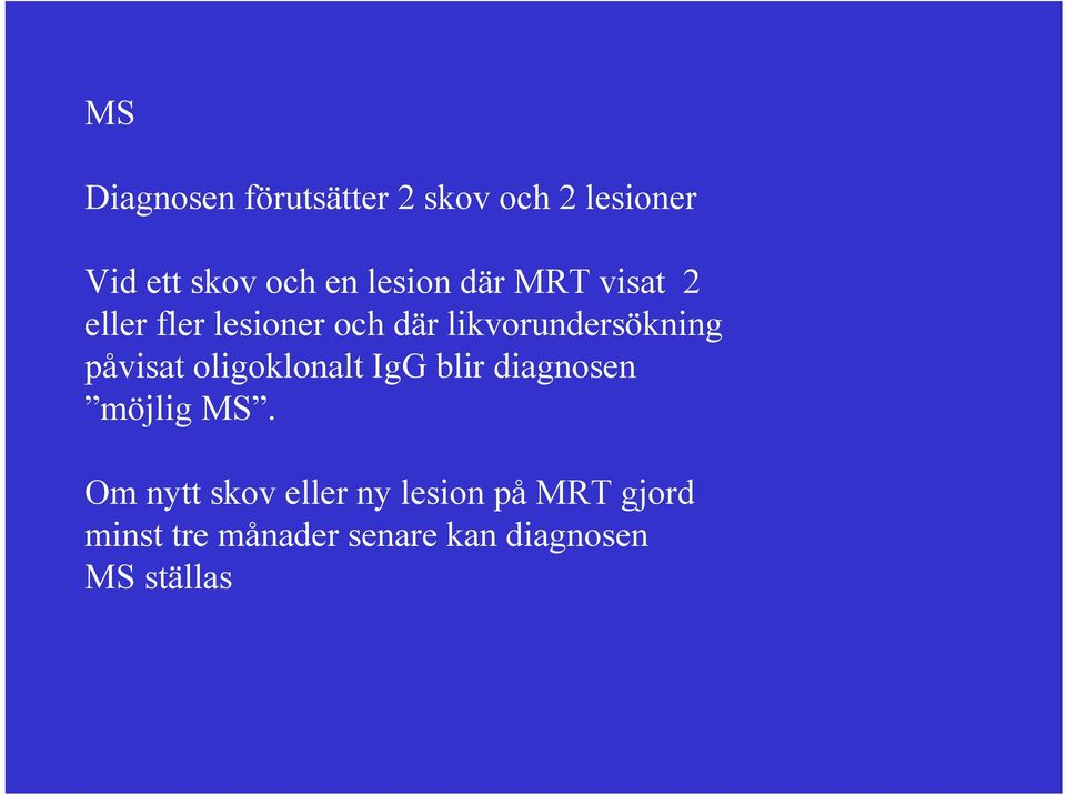 påvisat oligoklonalt IgG blir diagnosen möjlig MS.