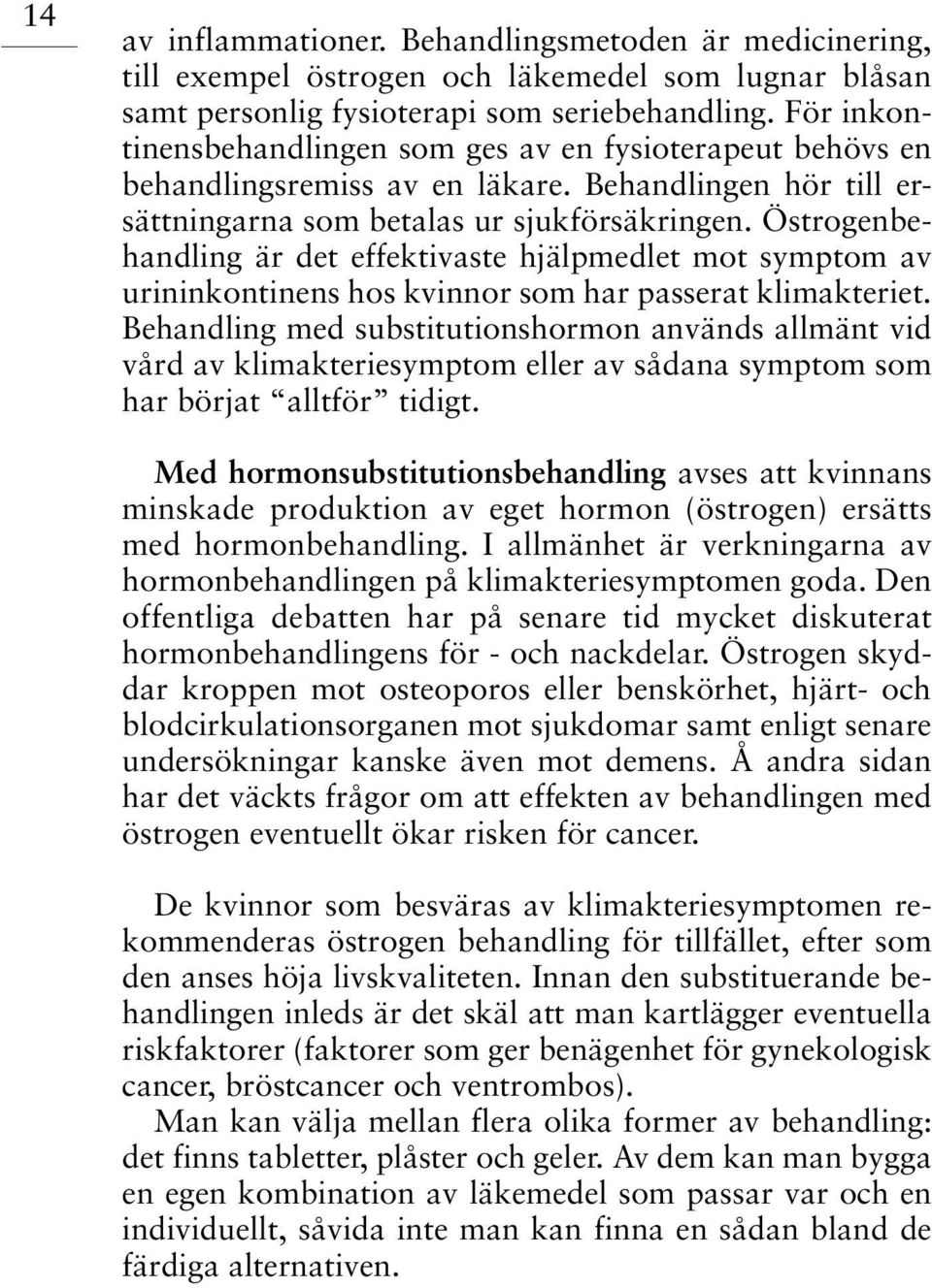 Östrogenbehandling är det effektivaste hjälpmedlet mot symptom av urininkontinens hos kvinnor som har passerat klimakteriet.