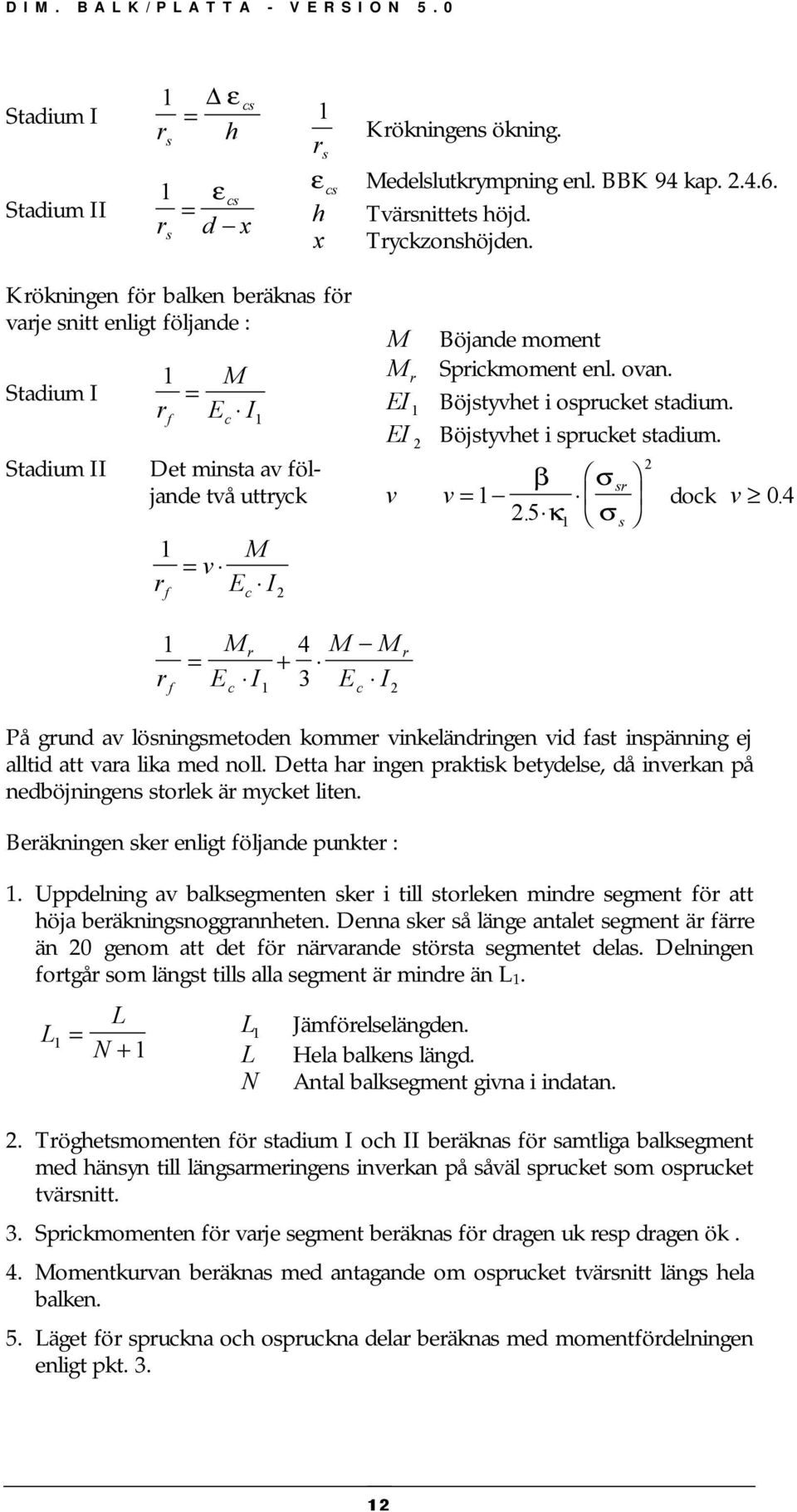 enl. ovan. Böjstyvhet i osprucket stadium. Böjstyvhet i sprucket stadium. β v = 1 σ 2. 5 κ 1 σ sr s 2 dock v 0.