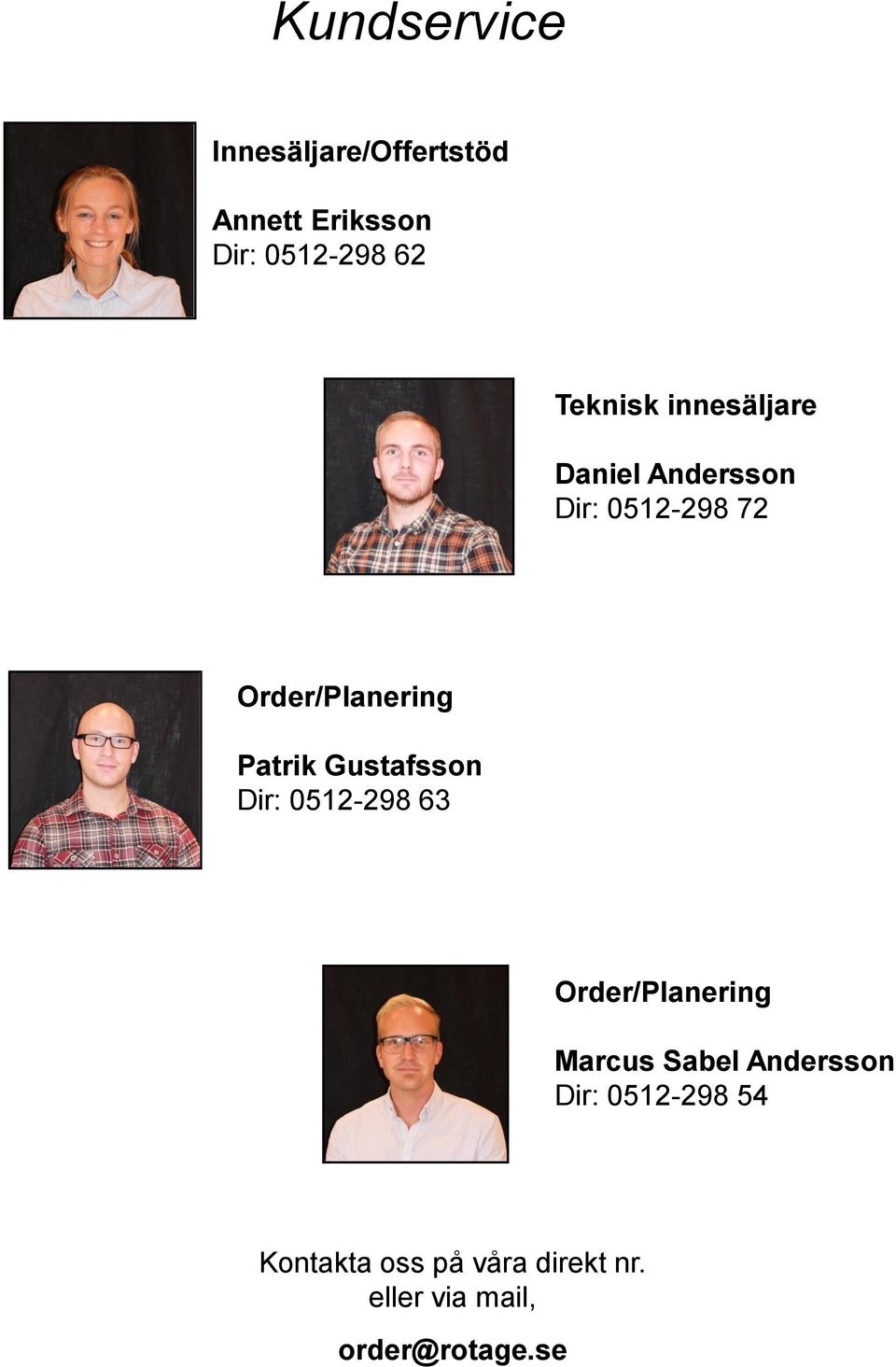 Patrik Gustafsson Dir: 0512-298 63 Order/Planering Marcus Sabel