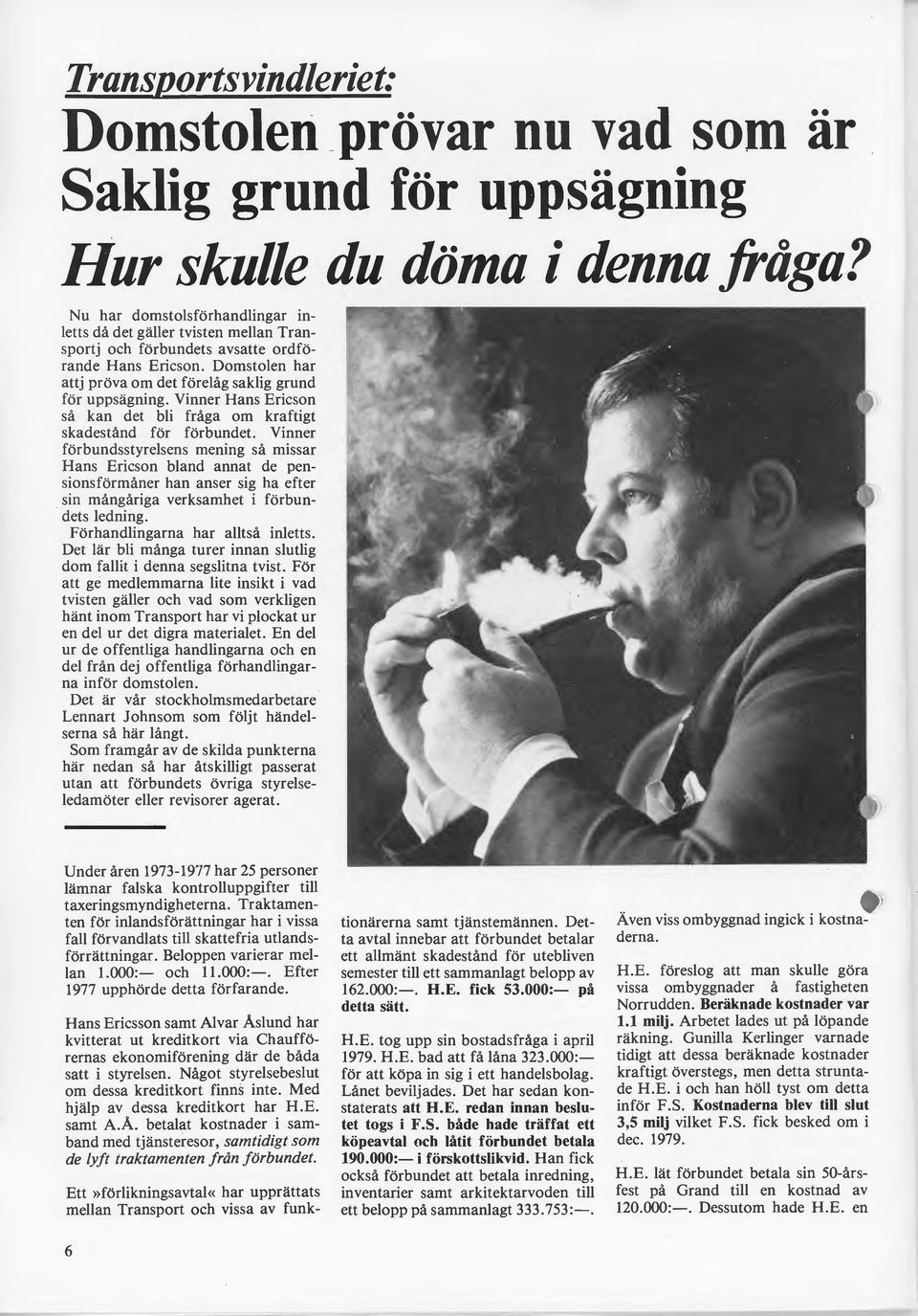 Vinner Hans Ericson så kan det bli fråga om kraftigt skadestånd för förbundet.