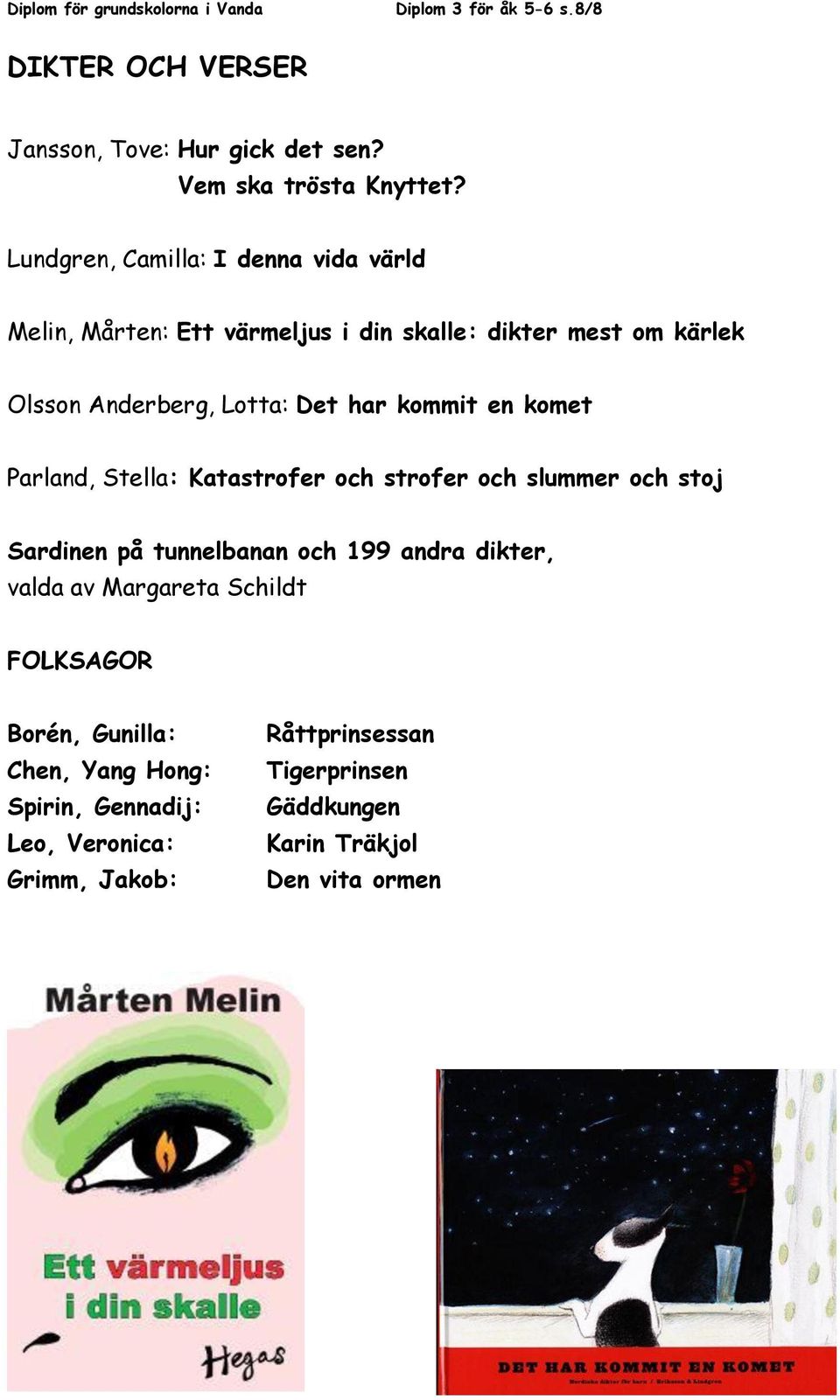 en komet Parland, Stella: Katastrofer och strofer och slummer och stoj Sardinen på tunnelbanan och 199 andra dikter, valda av Margareta Schildt